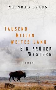 Tausend Meilen weites Land. Ein früher Western Braun, Meinrad 9783740821272