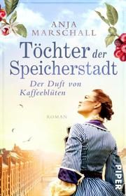 Töchter der Speicherstadt - Der Duft von Kaffeeblüten Marschall, Anja 9783492317214