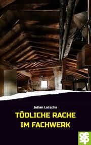 Tödliche Rache im Fachwerk Letsche, Julian 9783965551206