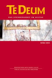 Te Deum 03/2023 Verlag Katholisches Bibelwerk GmbH/Benediktinerabtei Maria Laach 9783460235557