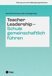 Teacher Leadership - Schule gemeinschaftlich führen Strauss, Nina-Cathrin/Anderegg, Niels 9783035518146