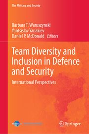 Team Diversity and Inclusion in Defence and Security Barbara T Waruszynski/Yantsislav Yanakiev/Daniel P McDonald 9783031611247