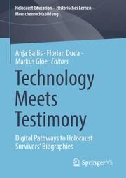 Technology Meets Testimony Anja Ballis/Florian Duda/Markus Gloe 9783658459239