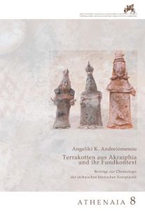 Terrakotten aus Akraiphia und ihr Fundkontext Andreiomenou, Angeliki K 9783786127734