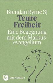 Teure Freiheit Byrne SJ, Brendan/Klein SJ, Ralf 9783786733423