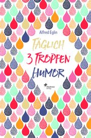 Täglich 3 Tropfen Humor Eglin-Weidmann, Alfred 9783855805518