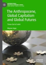 The Anthropocene, Global Capitalism and Global Futures Hope, Wayne 9783031635991