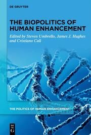 The Biopolitics of Human Enhancement Steven Umbrello/James J Hughes/Cristiano Calì 9783111242552