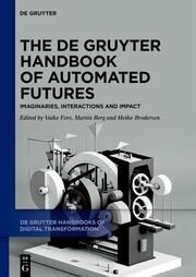 The De Gruyter Handbook of Automated Futures Vaike Fors/Martin Berg/Meike Brodersen 9783110792249