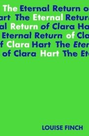 The Eternal Return of Clara Hart Finch, Louise 9781915071026