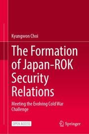 The Formation of Japan-ROK Security Relations Choi, Kyungwon 9789819784783