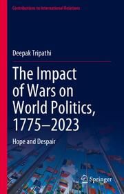 The Impact of Wars on World Politics, 1775-2023 Tripathi, Deepak 9783031658419