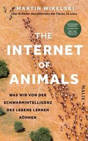 The Internet of Animals: Was wir von der Schwarmintelligenz des Lebens lernen können Wikelski, Martin (Prof.) 9783890295619
