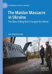 The Maidan Massacre in Ukraine Katchanovski, Ivan 9783031671203
