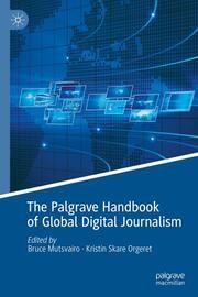 The Palgrave Handbook of Global Digital Journalism Kristin Skare Orgeret/Bruce Mutsvairo 9783031593789