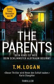 The Parents - Dein Kind ist weg. Dein schlimmster Albtraum beginnt. Logan, T M 9783492320177