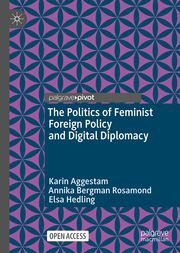 The Politics of Feminist Foreign Policy and Digital Diplomacy Aggestam, Karin/Rosamond, Annika Bergman/Hedling, Elsa 9783031636967