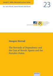 The Rewards of Dependency and the Cost of Revolt: Sparta and the Perioikic Poleis Herrad, Imogen 9783868934731