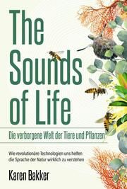 The Sounds of Life - Die verborgene Welt der Tiere und Pflanzen Bakker, Karen 9783959727150