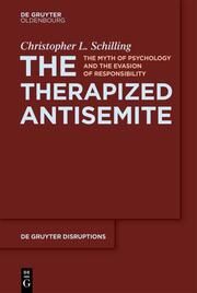 The Therapized Antisemite Schilling, Christopher L 9783111349282