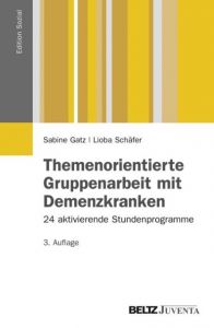 Themenorientierte Gruppenarbeit mit Demenzkranken Gatz, Sabine/Schäfer, Lioba 9783779920816