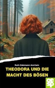 Theodora und die Macht des Bösen Edelmann-Amrhein, Ruth 9783965551756