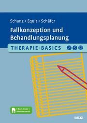 Therapie-Basics Fallkonzeption und Behandlungsplanung Schanz, Christian/Equit, Monika/Schäfer, Sarah 9783621289795