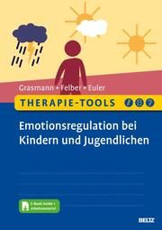 Therapie-Tools Emotionsregulation bei Kindern und Jugendlichen Grasmann, Dörte/Felber, Anke/Euler, Felix 9783621288279