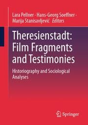 Theresienstadt: Film Fragments and Testimonies Lara Pellner/Hans-Georg Soeffner/Marija Stanisavljevic 9783658425302
