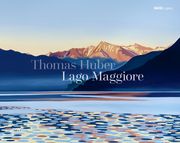 Thomas Huber - Lago Maggiore Huber, Thomas/Alms, Barbara/Bezzola, Tobia u a 9783954766109