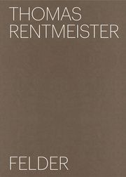 Thomas Rentmeister - Felder Rentmeister, Thomas/Bündge, Hendrik/Mosemann, Anna u a 9783775754682