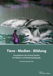 Tiere - Medien - Bildung Jan-René Schluchter 9783968480930