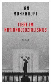 Tiere im Nationalsozialismus Mohnhaupt, Jan 9783446264045