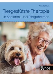 Tiergestützte Therapie in Senioren- und Pflegeheimen Kahlisch, Anne 9783954643042