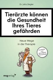 Tierärzte können die Gesundheit Ihres Tieres gefährden Ziegler, Jutta 9783747403037