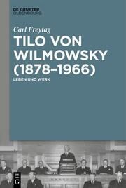Tilo von Wilmowsky (1878-1966) Freytag, Carl 9783111257426