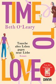 Time to Love - Tausche altes Leben gegen neue Liebe O'Leary, Beth 9783453360365