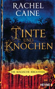 Tinte und Knochen - Die Magische Bibliothek Caine, Rachel 9783453274181