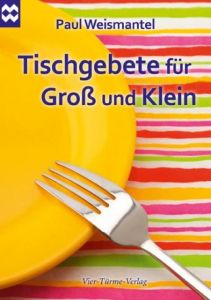 Tischgebete für Groß und Klein Weismantel, Paul 9783896805508