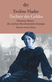 Tochter des Geldes, Mentona Moser - die reichste Revolutionärin Europas Hasler, Eveline 9783423147897