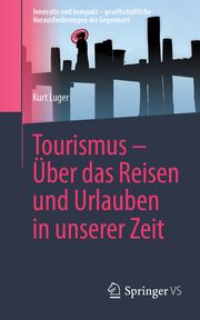 Tourismus - Über das Reisen und Urlauben in unserer Zeit Luger, Kurt 9783658364595