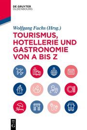 Tourismus, Hotellerie und Gastronomie von A bis Z Wolfgang Fuchs 9783110544077