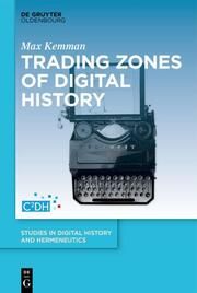 Trading Zones of Digital History Kemman, Max 9783111259055