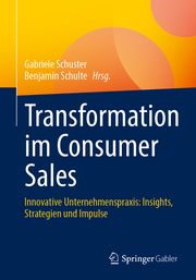 Transformation im Consumer Sales Gabriele Schuster/Benjamin Schulte 9783658451738