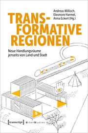Transformative Regionen Andreas Willisch/Eleonore Harmel/Anna Eckert 9783837672152