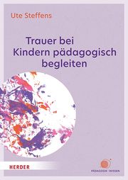 Trauer bei Kindern pädagogisch begleiten Steffens, Ute 9783451391019