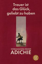 Trauer ist das Glück, geliebt zu haben Adichie, Chimamanda Ngozi 9783596710164