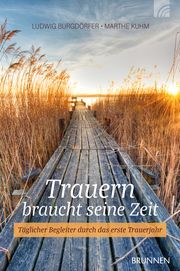 Trauern braucht seine Zeit Burgdörfer, Ludwig/Kuhm, Marthe 9783765514975