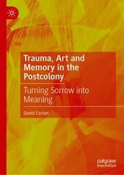 Trauma, Art and Memory in the Postcolony Corbet, David 9783031709418