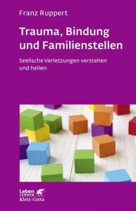 Trauma, Bindung und Familienstellen Ruppert, Franz (Prof. Dr.) 9783608892444